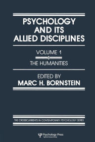 Title: Psychology and Its Allied Disciplines: Volume 1: Psychology and the Humanities / Edition 1, Author: M. H. Bornstein