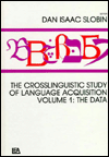 Title: The Crosslinguistic Study of Language Acquisition: Volume 1: the Data / Edition 1, Author: Dan Isaac Slobin