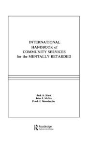 Title: International Handbook of Community Services for the Mentally Retarded / Edition 1, Author: J. A. Stark