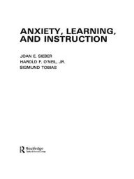 Title: Anxiety, Learning, and Instruction / Edition 1, Author: J. E. Sieber