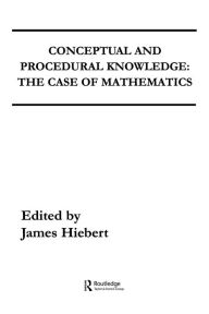 Title: Conceptual and Procedural Knowledge: The Case of Mathematics / Edition 1, Author: James Hiebert