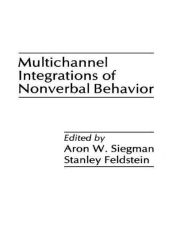 Title: Multichannel Integrations of Nonverbal Behavior / Edition 1, Author: Aron Wolfe Siegman
