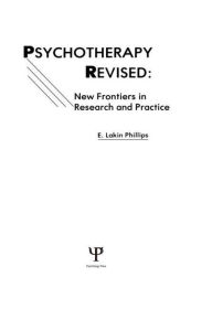 Title: Psychotherapy Revised: New Frontiers in Research and Practice, Author: E. Lakin Phillips