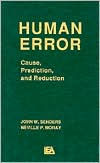 Title: Human Error: Cause, Prediction, and Reduction / Edition 1, Author: John W. Senders