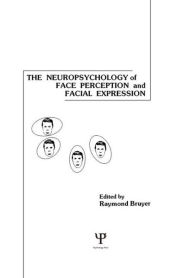 Title: The Neuropsychology of Face Perception and Facial Expression / Edition 1, Author: Raymond Bruyer