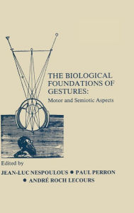 Title: The Biological Foundations of Gesture: Motor and Semiotic Aspects, Author: J. L. Nespoulous