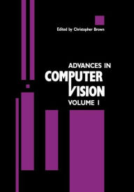 Title: Advances in Computer Vision: Volume 1 / Edition 1, Author: C. Brown