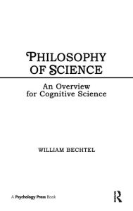 Title: Philosophy of Science: An Overview for Cognitive Science / Edition 1, Author: William Bechtel