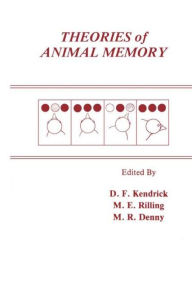 Title: Theories of Animal Memory / Edition 1, Author: Donald F. Kendrick