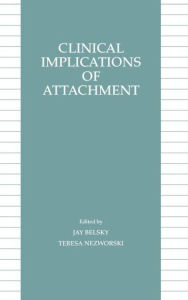 Title: Clinical Implications of Attachment / Edition 1, Author: Jay Belsky