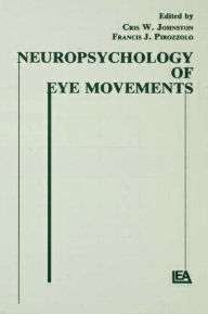 Title: Neuropsychology of Eye Movement / Edition 1, Author: Cris W. Johnston