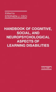 Title: Handbook of Cognitive, Social, and Neuropsychological Aspects of Learning Disabilities: Volume 2 / Edition 1, Author: S. J. Ceci
