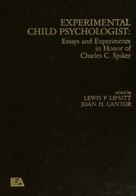 Title: Experimental Child Psychologist: Essays and Experiments in Honor of Charles C. Spiker / Edition 1, Author: L. P. Lipsitt
