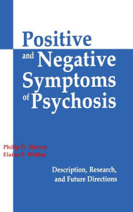 Title: Positive and Negative Symptoms in Psychosis: Description, Research, and Future Directions, Author: Philip D. Harvey