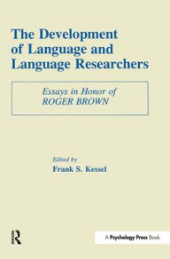 Title: The Development of Language and Language Researchers: Essays in Honor of Roger Brown / Edition 1, Author: Frank S. Kessel