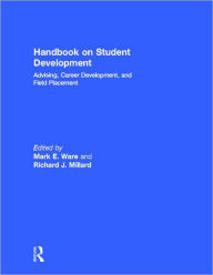 Title: Handbook on Student Development: Advising, Career Development, and Field Placement, Author: Mark E. Ware