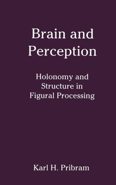 Brain and Perception: Holonomy and Structure in Figural Processing / Edition 1