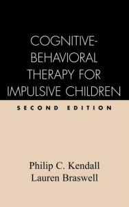 Title: Cognitive-Behavioral Therapy for Impulsive Children, Second Edition, Author: Philip C. Kendall PhD