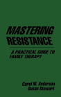 Mastering Resistance: A Practical Guide to Family Therapy / Edition 1