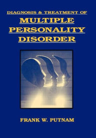 Title: Diagnosis and Treatment of Multiple Personality Disorder, Author: Frank W. Putnam MD