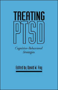 Title: Treating PTSD: Cognitive-Behavioral Strategies, Author: David W. Foy Phd