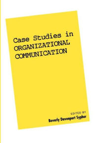 Title: Case Studies in Organizational Communication 1, Author: Beverly Davenport PhD