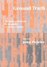 Title: Ground Truth: The Social Implications of Geographic Information Systems, Author: John Pickles