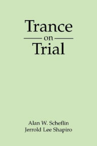 Title: Trance on Trial, Author: Alan W. Scheflin