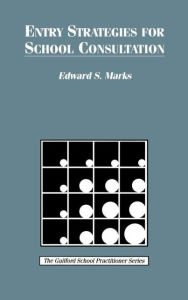 Title: Entry Strategies for School Consultation / Edition 1, Author: Edward S. Marks PhD