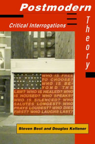Title: Postmodern Theory: Critical Interrogations, Author: Steven Best