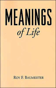 Title: Meanings of Life, Author: Roy F Baumeister PhD