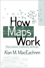 Title: How Maps Work: Representation, Visualization, and Design, Author: Alan M. MacEachren PhD