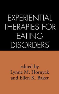 Title: Experiential Therapies for Eating Disorders, Author: Lynne M. Hornyak