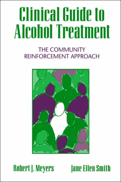 Clinical Guide to Alcohol Treatment: The Community Reinforcement Approach / Edition 1