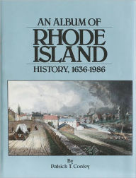 Title: An Album of Rhode Island History, 1636-1986, Author: Patrick T. Conley