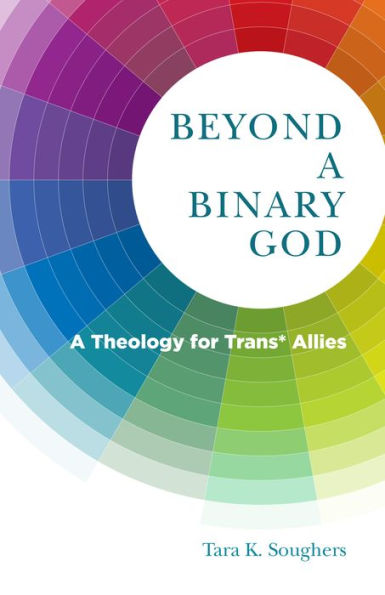 Beyond A Binary God: Theology for Trans* Allies