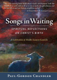 Title: Songs in Waiting: Spiritual Reflections on Christ's Birth, Author: Paul-Gordon Chandler