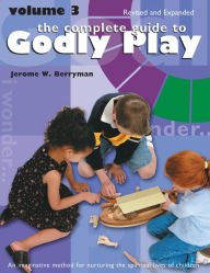 Title: The Complete Guide to Godly Play: Revised and Expanded: Volume 3, Author: Jerome W. Berryman