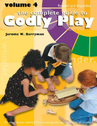 Title: The Complete Guide to Godly Play: Volume 4, Revised and Expanded, Author: Jerome W. Berryman