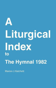 Title: A Liturgical Index to the Hymnal 1982, Author: Marion J. Hatchett