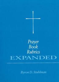 Title: Prayer Book Rubrics Expanded, Author: Byron David Stuhlman