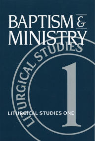 Title: Baptism and Ministry: Liturgical Studies One, Author: Ruth A. Meyers