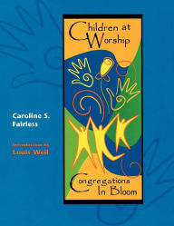 Title: Children at Worship: Congregations in Bloom, Author: Caroline S. Fairless