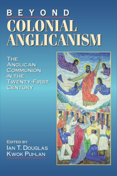 Beyond Colonial Anglicanism: The Anglican Communion in the Twenty-First Century