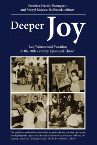 Title: Deeper Joy: Lay Women and Vocation in the 20th Century Episcopal Church, Author: Sheryl Kujawa-Holbrook