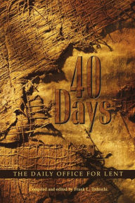 Title: 40 Days: The Daily Office for Lent, Author: Frank L. Tedeschi