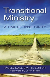 Title: Transitional Ministry: A Time of Opportunity, Author: Molly Dale Smith