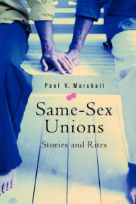 Title: Same-Sex Unions: Stories and Rites, Author: Paul V. Marshall