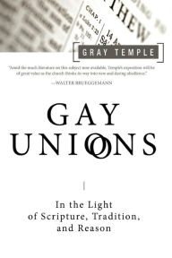 Title: Gay Unions: In the Light of Scripture,Tradition, and Reason, Author: Gray Temple