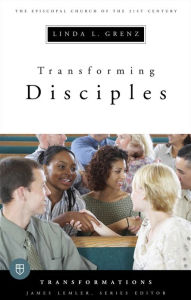 Title: Transforming Disciples: The Episcopal Church of the 21st Century, Author: Linda L. Grenz